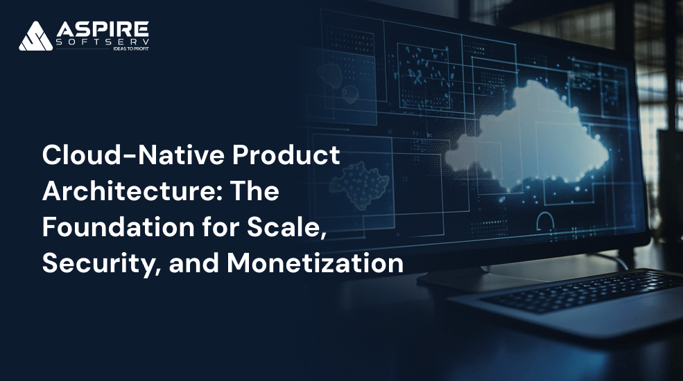 Cloud-Native Product Architecture - The Foundation for Scale, Security, and Monetization