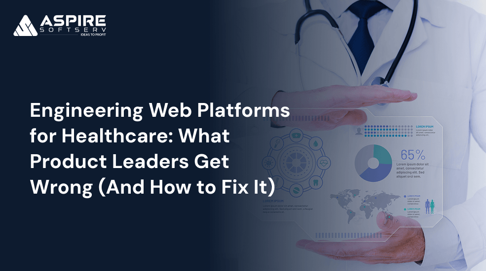 Engineering Web Platforms for Healthcare_ What Product Leaders Get Wrong (And How to Fix It)