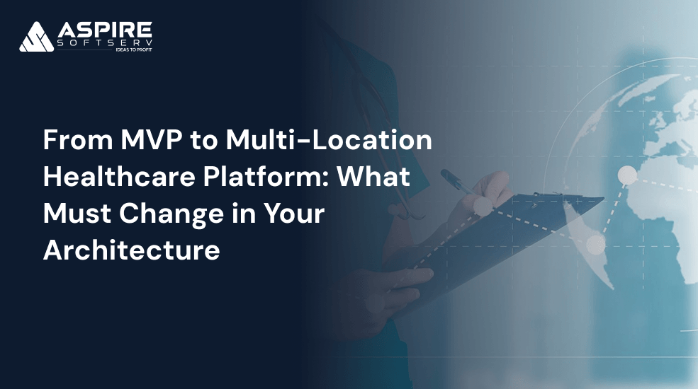From MVP to Multi-Location Healthcare Platform_ What Must Change in Your Architecture