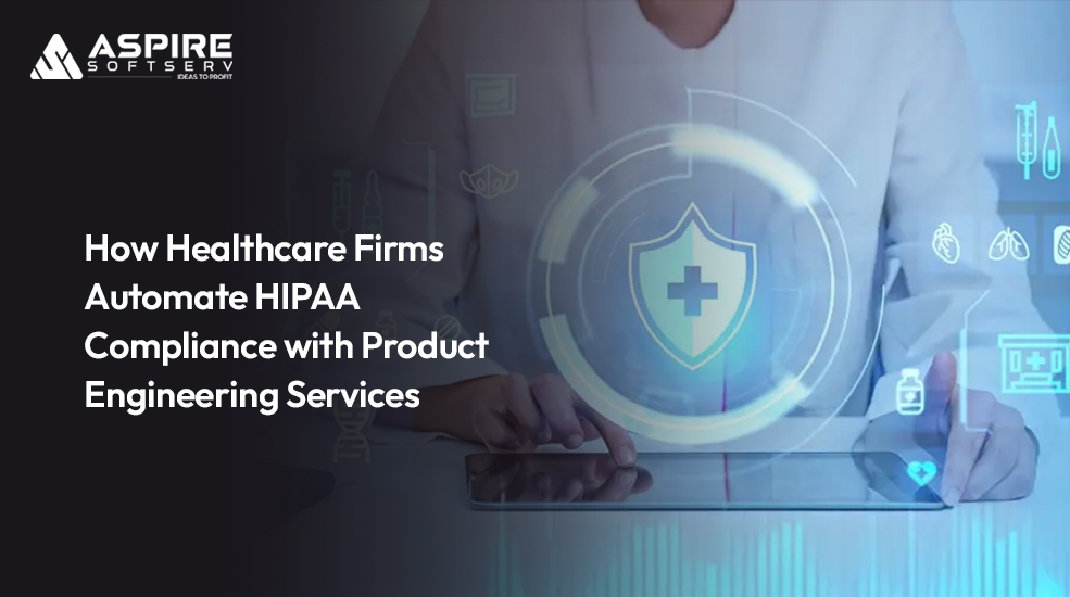 How-Healthcare-Firms-Automate-HIPAA-Compliance-with-Product-Engineering-Services