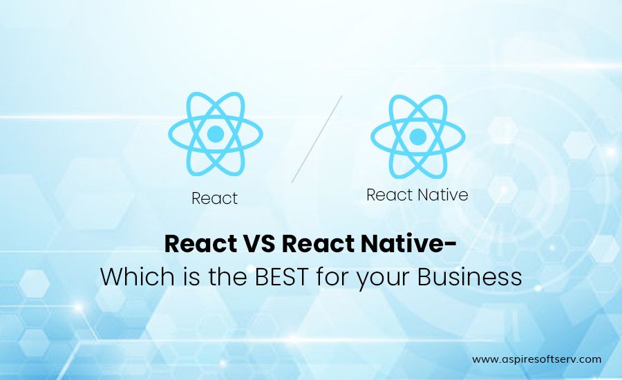 React Vs React Native-which Is The Best For Your Business - Aspire SoftServ
