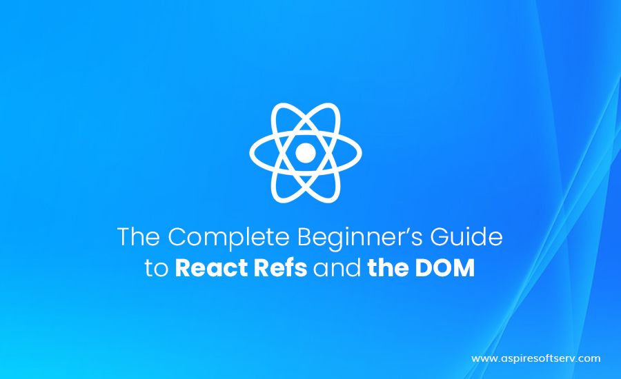 The-Complete-Beginner’s-Guide-to-React-Refs-and-the-DOM.jpg