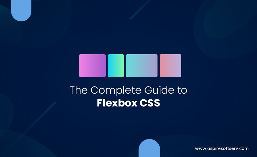 The Complete Guide To Flexbox CSS