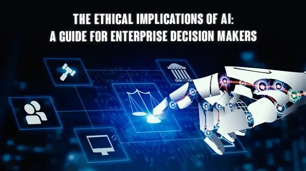 The Ethical Implications of AI A Guide for Enterprise Decision Makers.webp