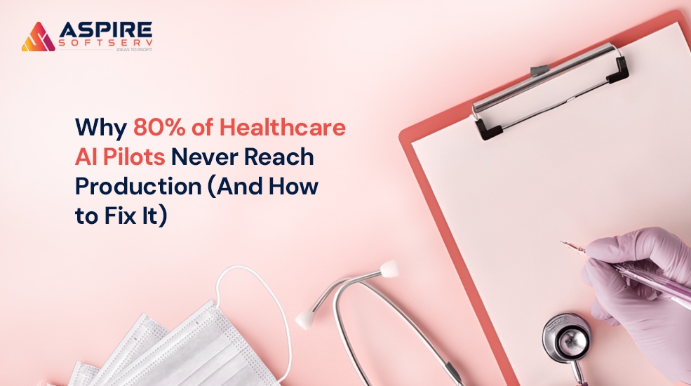 Why 80% of Healthcare AI Pilots Fail & How to Fix It