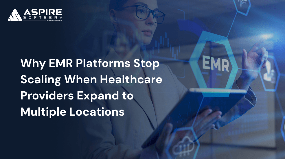 Why EMR Platforms Stop Scaling When Healthcare Providers Expand to Multiple Locations