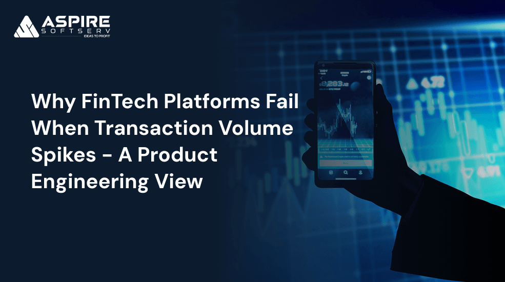 Why FinTech Platforms Fail When Transaction Volume Spikes — A Product Engineering View
