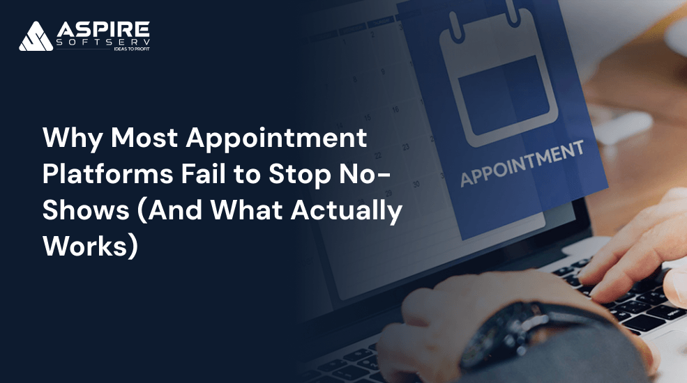 Why Most Appointment Platforms Fail to Stop No-Shows (And What Actually Works)