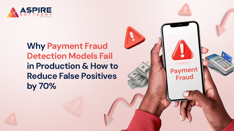 Why Payment Fraud Detection Models Fail in Production and How to Reduce False Positives by 70%