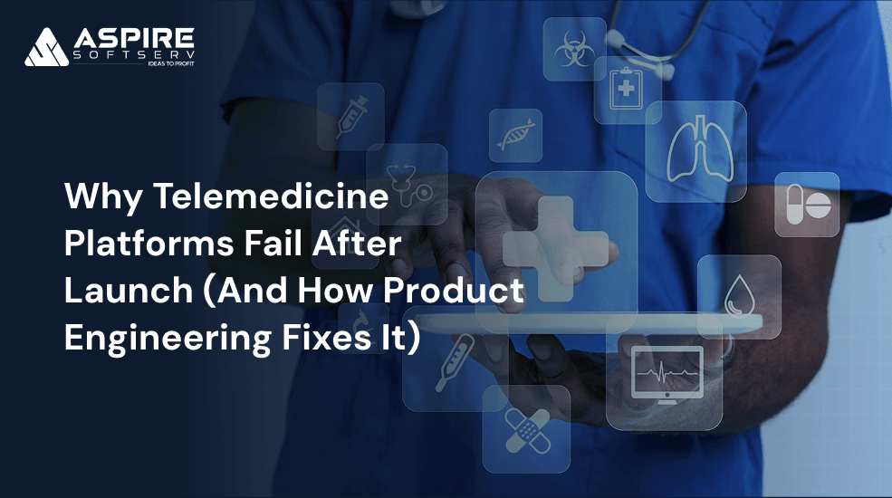 Why Telemedicine Platforms Fail After Launch (And How Product Engineering Fixes It)